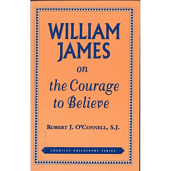 William James on the Courage to Believe / Fordham University Press, O'Connell