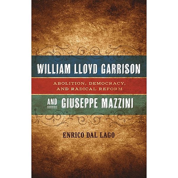 William Lloyd Garrison and Giuseppe Mazzini / Conflicting Worlds: New Dimensions of the American Civil War, Enrico Dal Lago