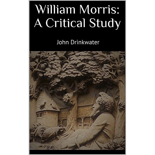 William Morris: A Critical Study, John Drinkwater