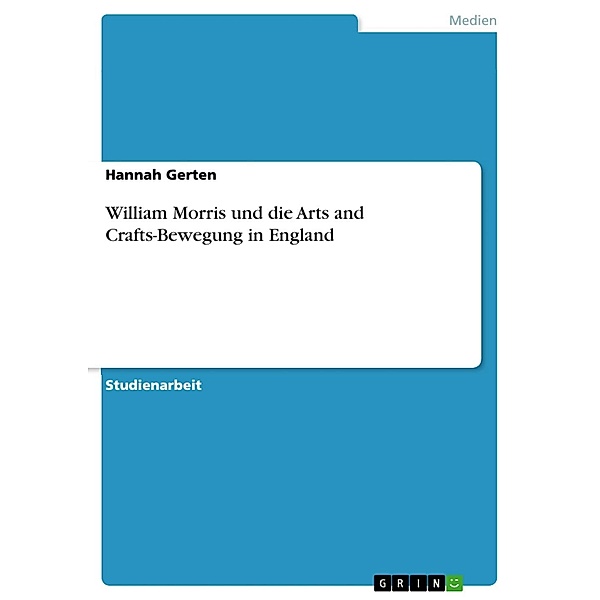 William Morris und die Arts and Crafts-Bewegung in England, Hannah Gerten