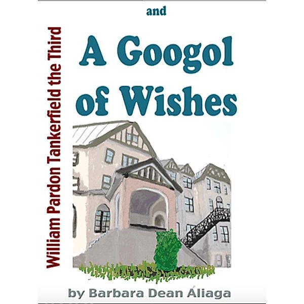 William Pardon Tankerfield the Third and A Googol of Wishes, Barbara Dean Aliaga