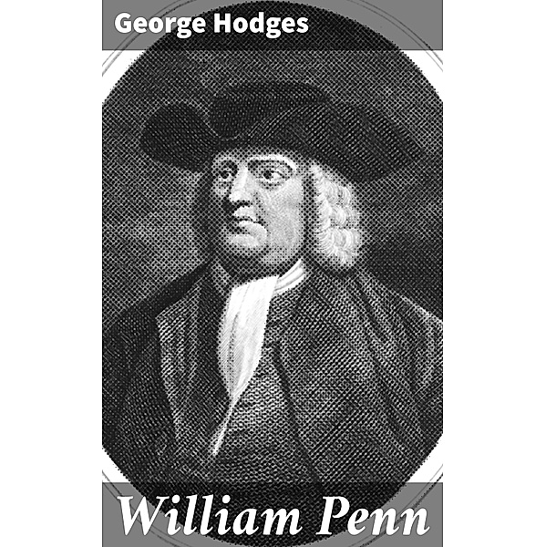 William Penn, George Hodges