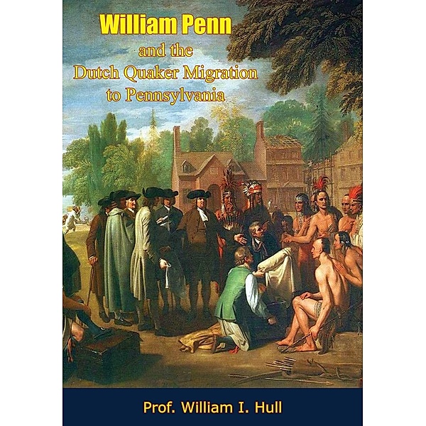 William Penn and the Dutch Quaker Migration to Pennsylvania, William I. Hull