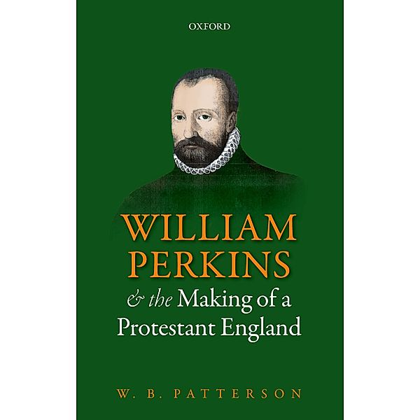 William Perkins and the Making of a Protestant England, W. B. Patterson