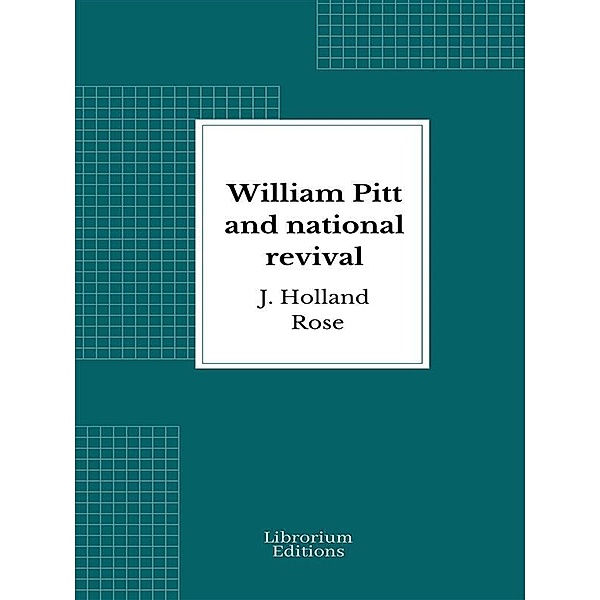 William Pitt and national revival, J. Holland Rose