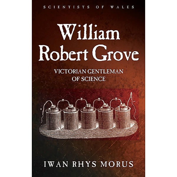 William Robert Grove / Scientists of Wales, Iwan Rhys Morus