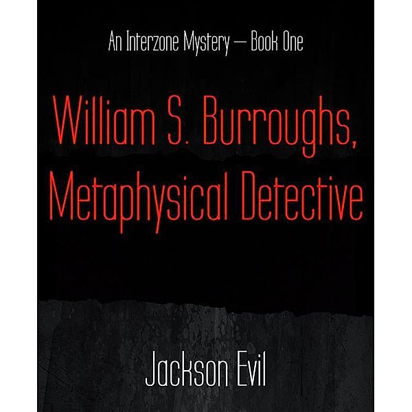 William S. Burroughs, Metaphysical Detective / Interzone Mysteries Bd.1, Jackson Evil