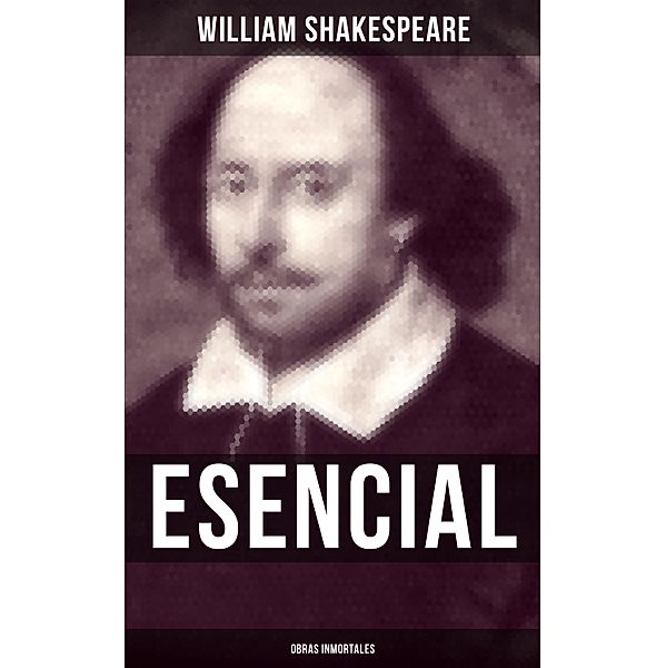 William Shakespeare Esencial: Obras inmortales, William Shakespeare