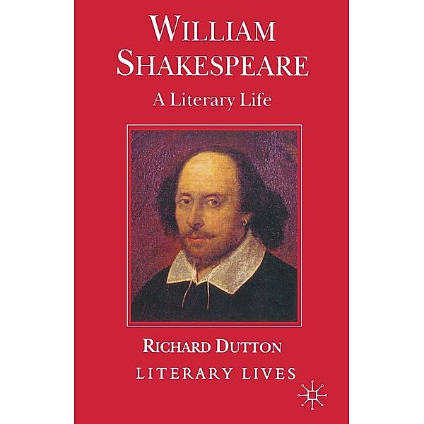 William Shakespeare / Literary Lives, Richard Dutton