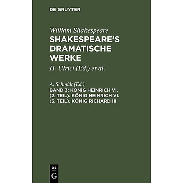 William Shakespeare: Shakespeare's dramatische Werke / Band 3 / König Heinrich VI. (2. Teil). König Heinrich VI. (3. Teil). König Richard III