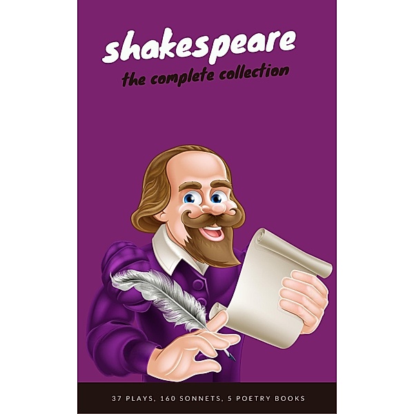 William Shakespeare: The Complete Collection (Hamlet + The Merchant of Venice + A Midsummer Night's Dream + Romeo and ... Lear + Macbeth + Othello and many more!)., William Shakespeare, EverGreen Classics