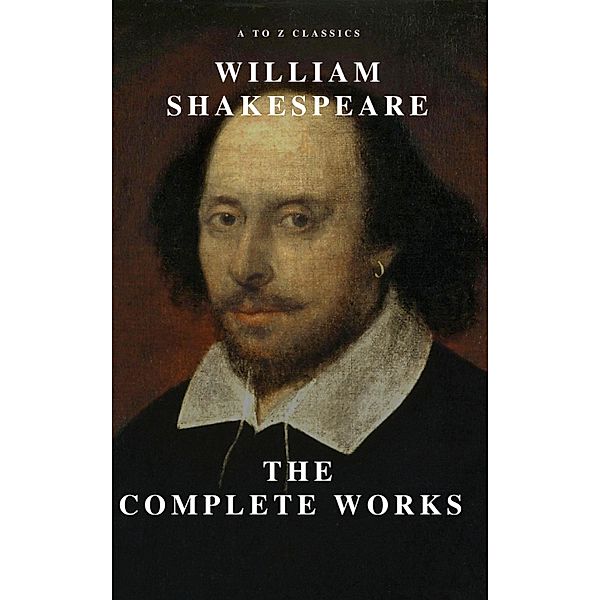 William Shakespeare: The Complete Works (Illustrated), William Shakespeare, A To Z Classics