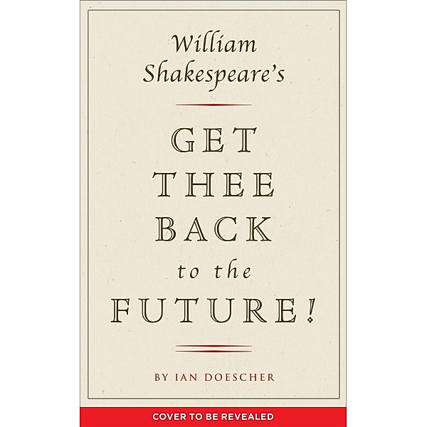 William Shakespeare's Get Thee Back to the Future! / Pop Shakespeare Bd.2, Ian Doescher