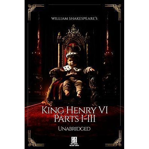 William Shakespeare's Henry the Sixth - Parts I-III - Unabridged, William Shakespeare