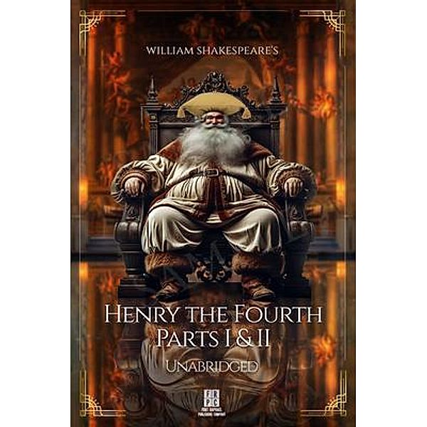 William Shakespeare's King Henry the Fourth - Parts I and II - Unabridged, William Shakespeare