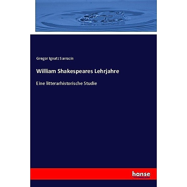 William Shakespeares Lehrjahre, Gregor Ignatz Sarrazin