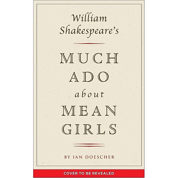 William Shakespeare's Much Ado About Mean Girls / Pop Shakespeare Bd.1, Ian Doescher