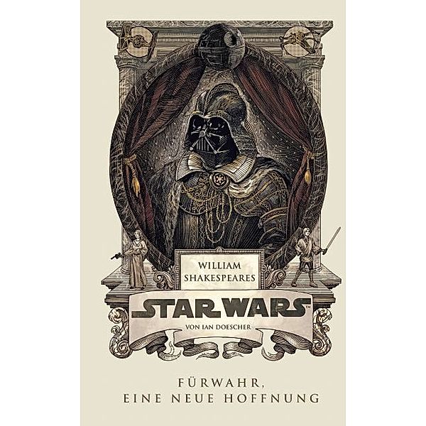 William Shakespeares Star Wars - Fürwahr, eine neue Hoffnung, Ian Doescher