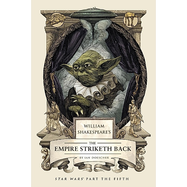 William Shakespeare's The Empire Striketh Back / William Shakespeare's Star Wars Bd.5, Ian Doescher