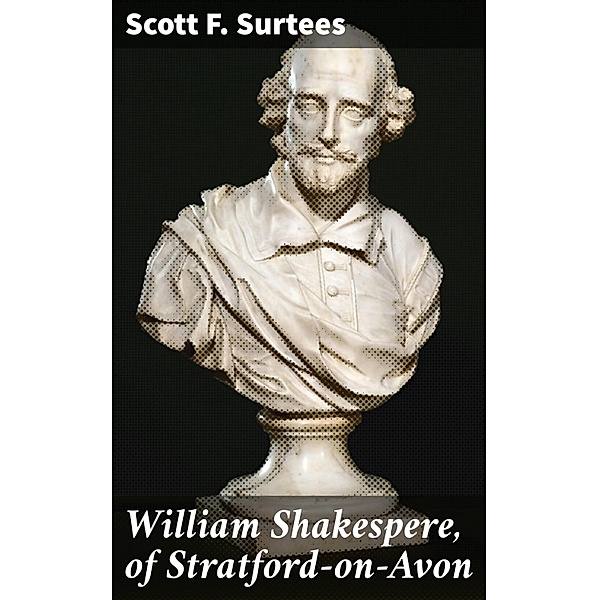 William Shakespere, of Stratford-on-Avon, Scott F. Surtees