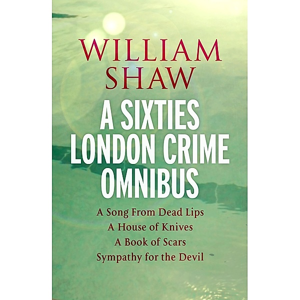William Shaw: a sixties London crime omnibus, William Shaw