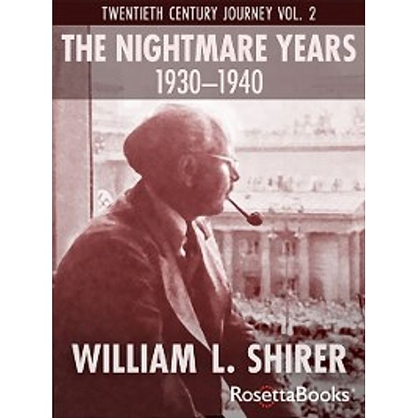 William Shirer's Twentieth Century Journey: Nightmare Years, 1930-1940, William L. Shirer