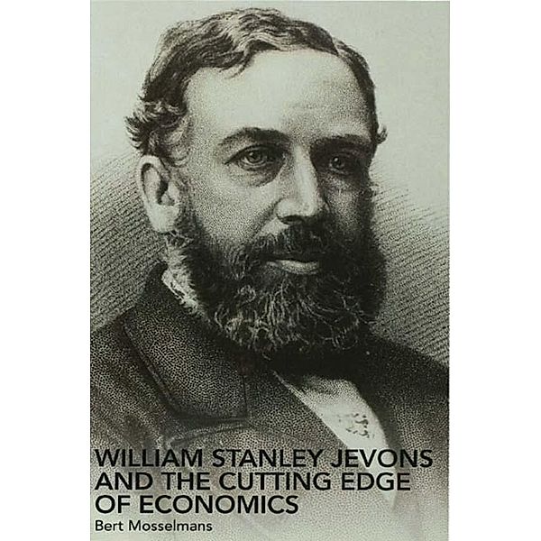 William Stanley Jevons and the Cutting Edge of Economics / Routledge Studies in the History of Economics, Bert Mosselmans