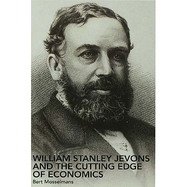 William Stanley Jevons and the Cutting Edge of Economics, Bert Mosselmans