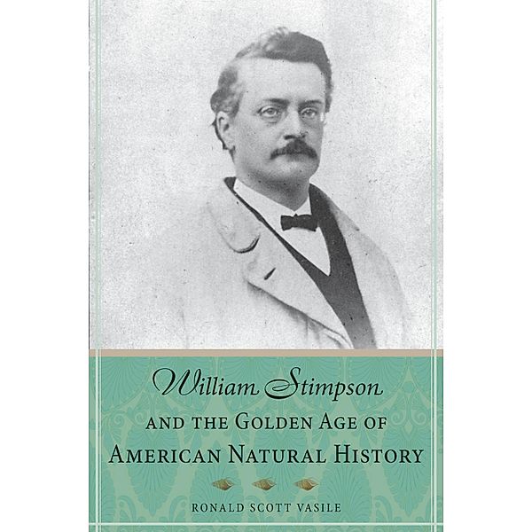 William Stimpson and the Golden Age of American Natural History, Ronald Scott Vasile