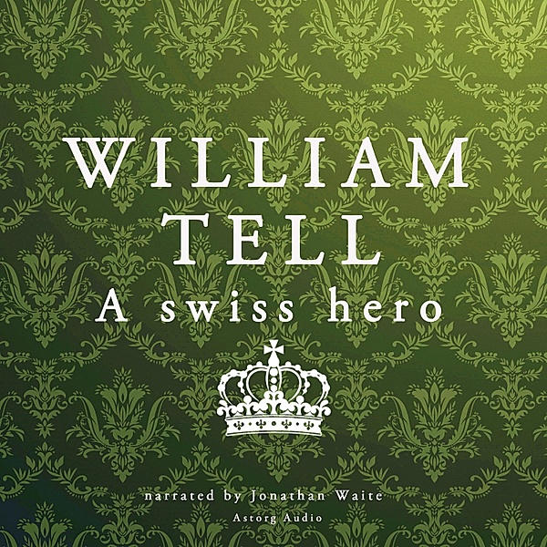 William Tell, a Swiss Hero, J. M. Gardner