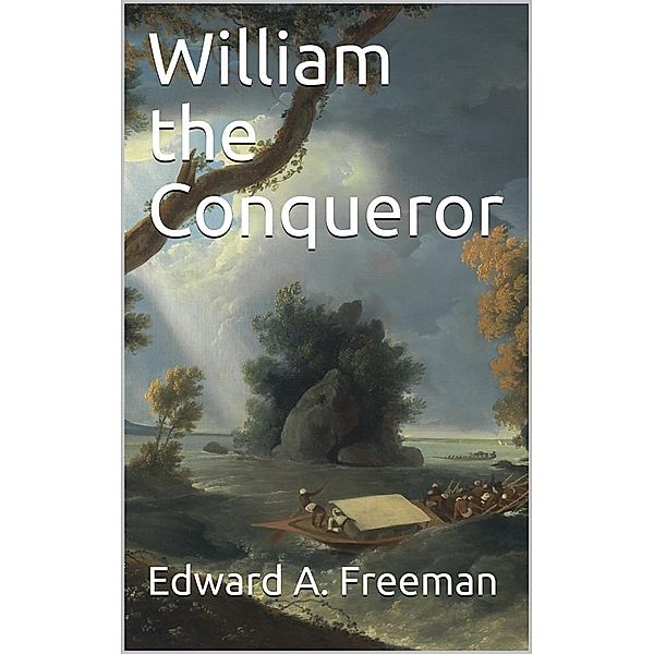 William the Conqueror, Edward A. Freeman