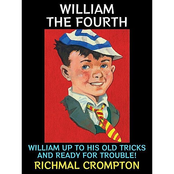 William the Fourth / Just William Series Bd.4, Richmal Crompton