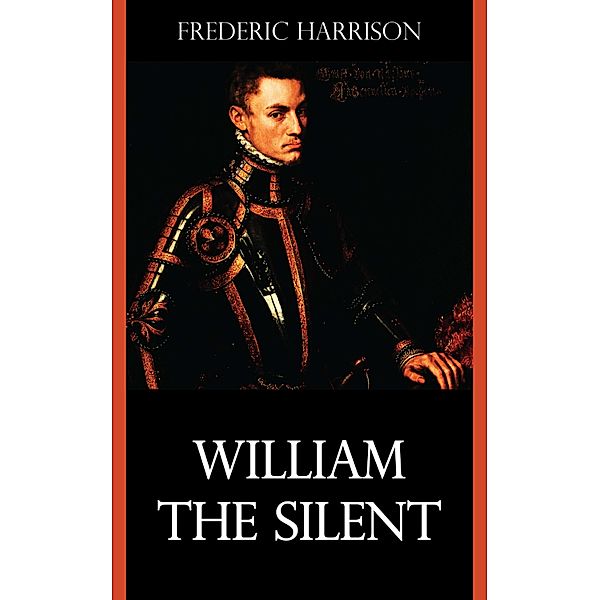 William the Silent, Frederic Harrison