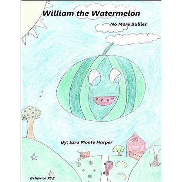 WILLIAM THE WATERMELON / Truly Publishing, Ezra Harper