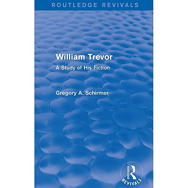 William Trevor (Routledge Revivals) / Routledge Revivals, Gregory A Schirmer