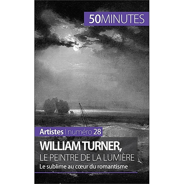 William Turner, le peintre de la lumière, Delphine Gervais de Lafond, 50minutes
