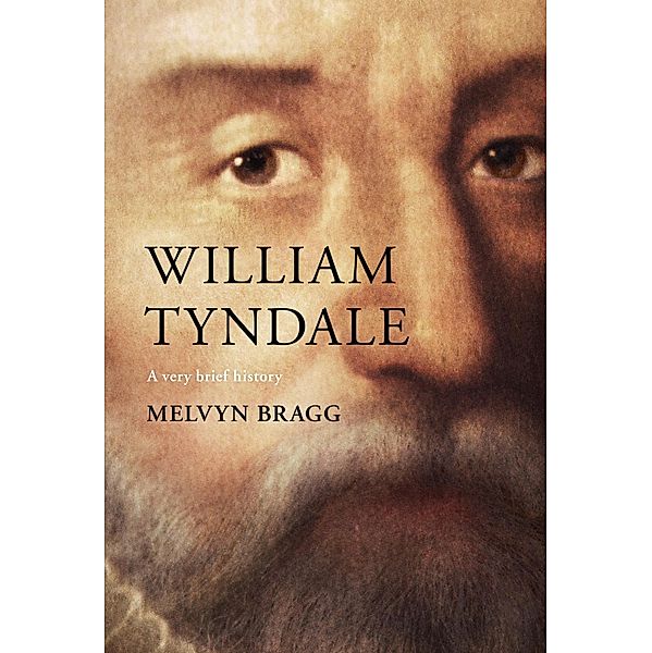 William Tyndale / Very Brief Histories Bd.0, Melvyn Bragg