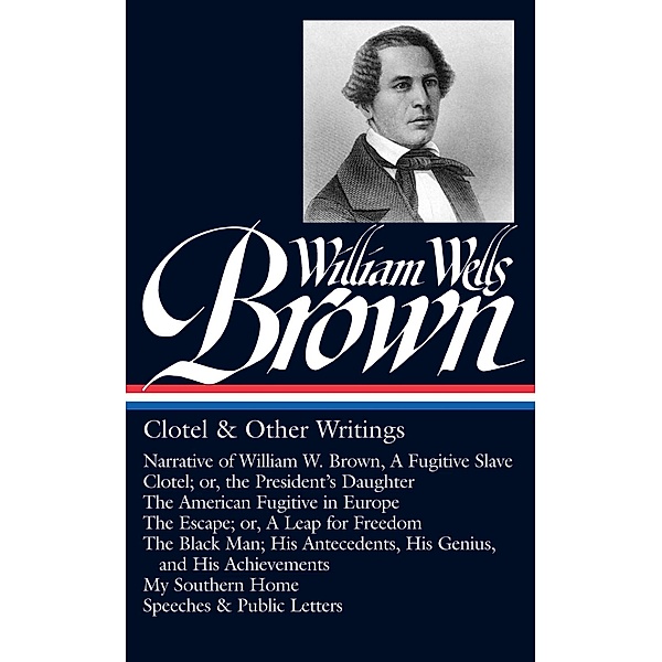 William Wells Brown: Clotel & Other Writings (LOA #247), William Wells Brown