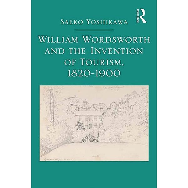 William Wordsworth and the Invention of Tourism, 1820-1900, Saeko Yoshikawa