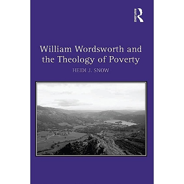William Wordsworth and the Theology of Poverty, Heidi J. Snow