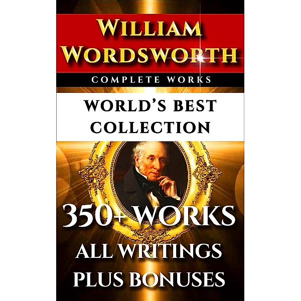 William Wordsworth Complete Works - World's Best Collection, William Wordsworth, Fwh Myers, Ac Bradley