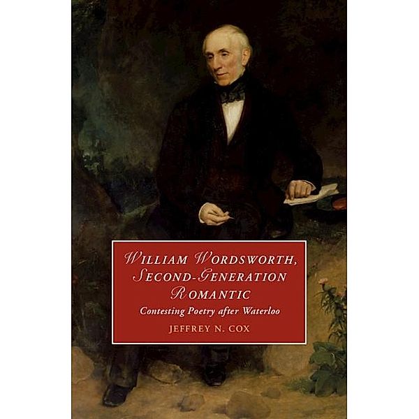 William Wordsworth, Second-Generation Romantic / Cambridge Studies in Romanticism, Jeffrey Cox