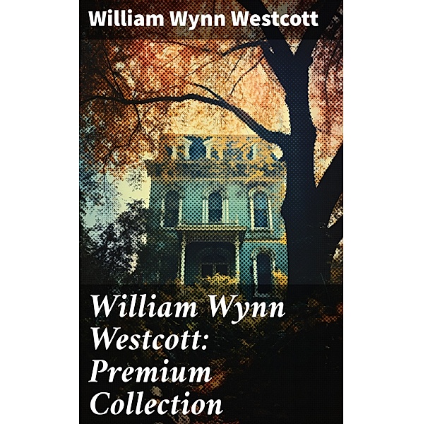 William Wynn Westcott: Premium Collection, William Wynn Westcott