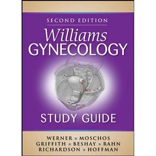 Williams Gynecology Study Guide, Barbara L. Hoffman, Elysia Moschos, William F. Griffith, Victor E. Beshay, David D. Rahn, Debra L. Richardson