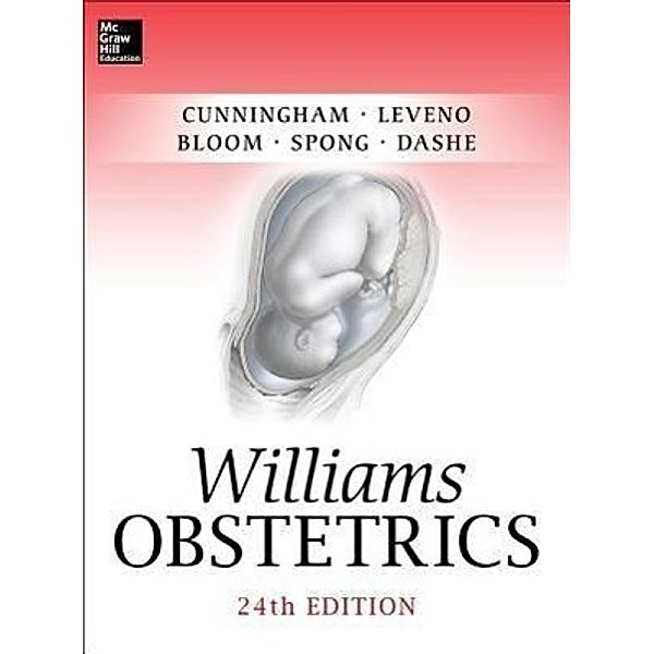 Williams Obstetrics, F. G. Cunningham, Kenneth J. Leveno, Steven Bloom, Catherine Y. Spong, Jodi S. Dashe