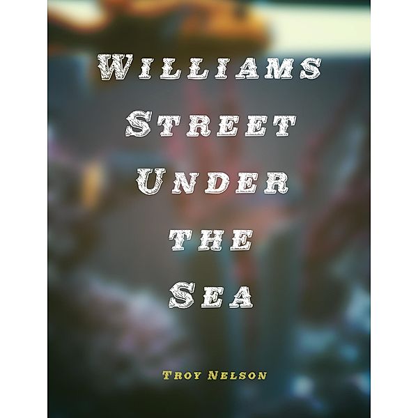 Williams Street Under the Sea, Troy Nelson