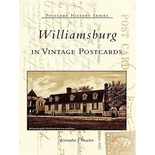 Williamsburg in Vintage Postcards, Kristopher J. Preacher