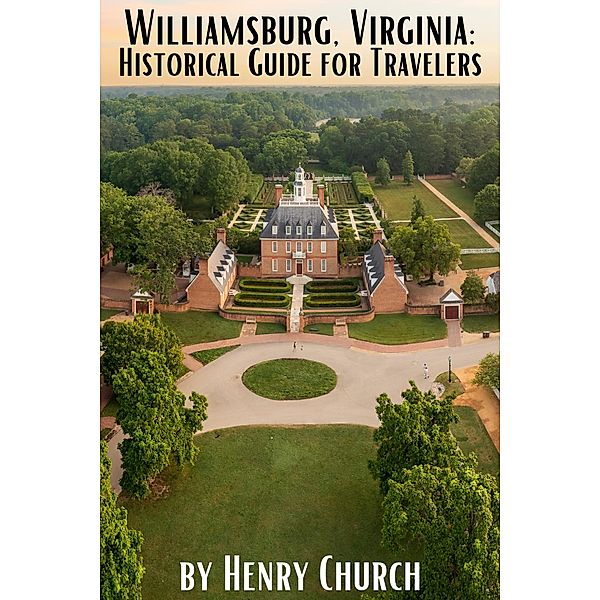 Williamsburg, Virginia: Historical Guide for Travelers (American Cities History Guidebook Series) / American Cities History Guidebook Series, Henry Church