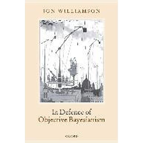 Williamson, J: In Defence of Objective Bayesianism, Jon Williamson