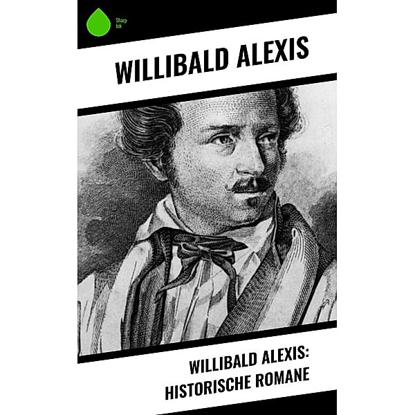 Willibald Alexis: Historische Romane, Willibald Alexis